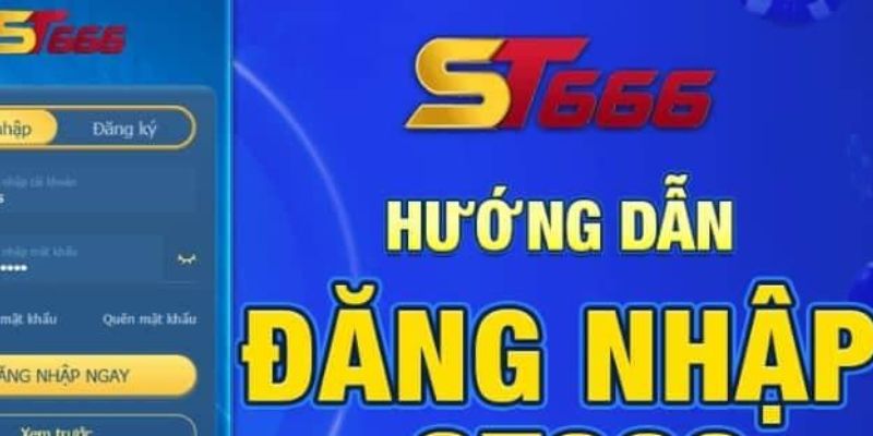 Hướng dẫn chi tiết cách đăng nhập St666