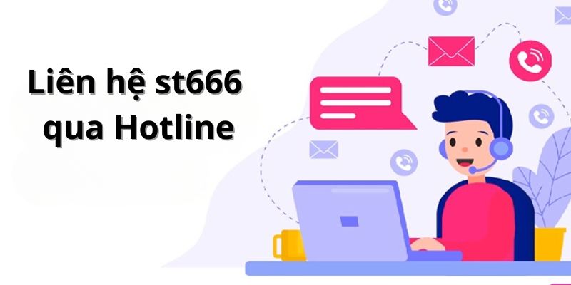 Thương hiệu st666 bảo đảm sẽ hỗ trợ hotline 24/7