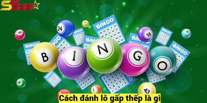 Cách đánh lô gấp thếp là gì?