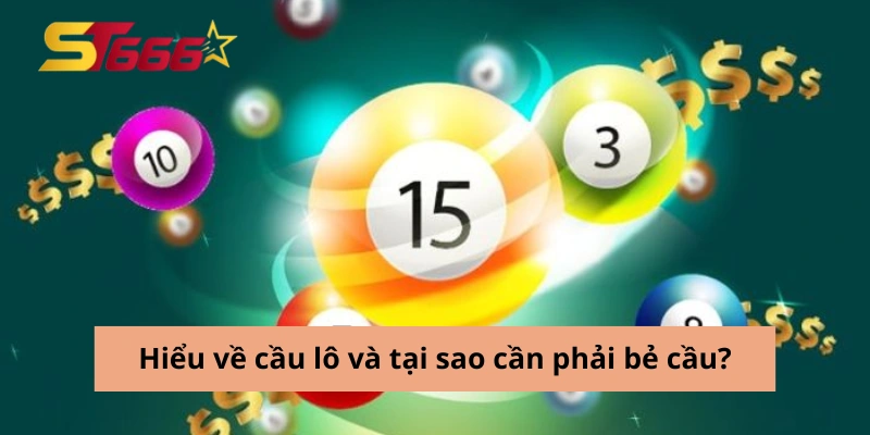 Hiểu về cầu lô và tại sao cần phải bẻ cầu?