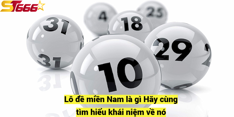 Lô đề miền Nam là gì? Hãy cùng tìm hiểu khái niệm về nó