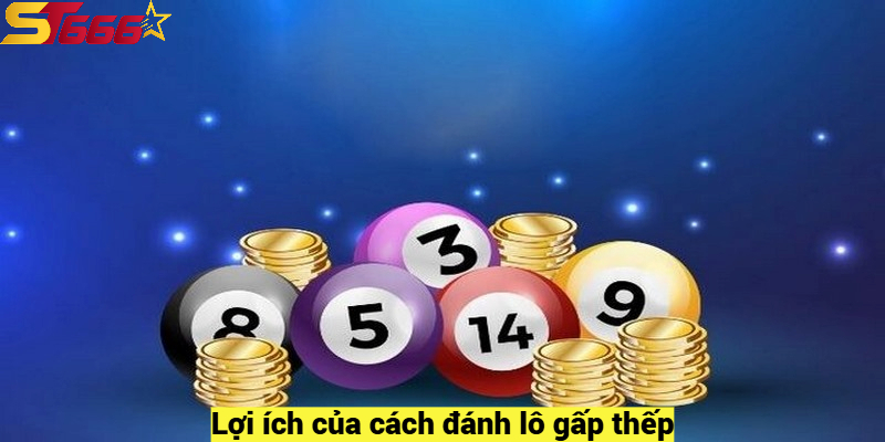 Lợi ích của cách đánh lô gấp thếp