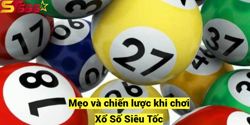 Mẹo và chiến lược khi chơi Xổ Số Siêu Tốc