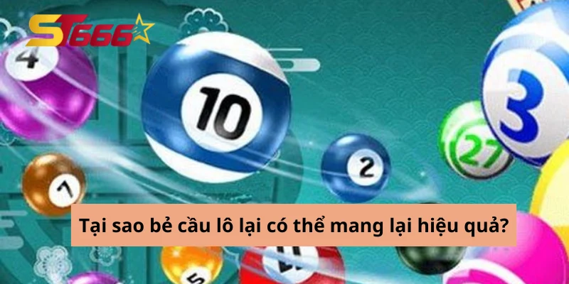 Tại sao bẻ cầu lô lại có thể mang lại hiệu quả?