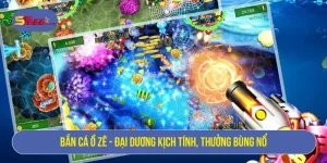 Bắn cá Ồ Zê - Đại dương kịch tính, thưởng bùng nổ