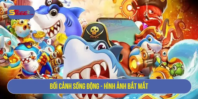 Bối cảnh sống động - Hình ảnh bắt mắt