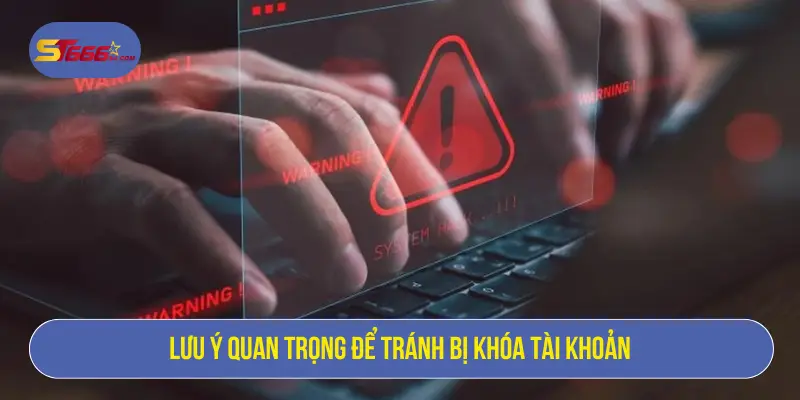 Lưu ý quan trọng để tránh bị khóa tài khoản