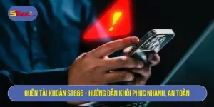 Quên tài khoản ST666 - Hướng dẫn khôi phục nhanh, an toàn